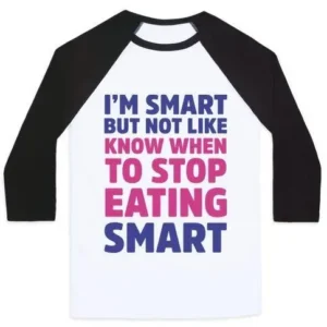 I'M SMART BUT NOT LIKE 'KNOW WHEN TO STOP EATING' SMART UNISEX CLASSIC BASEBALL TEE